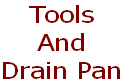 Tools
And
Drain Pan
